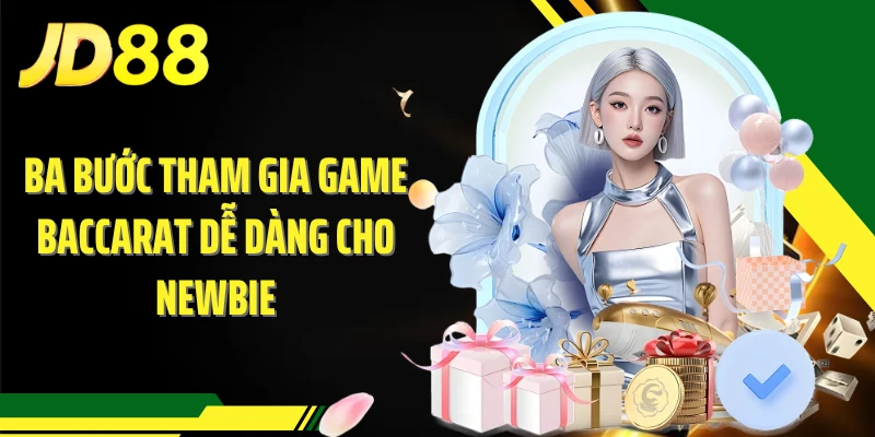 Ba bước tham gia game baccarat dễ dàng cho newbie