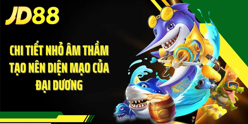 Chi tiết nhỏ âm thầm tạo nên diện mạo của đại dương