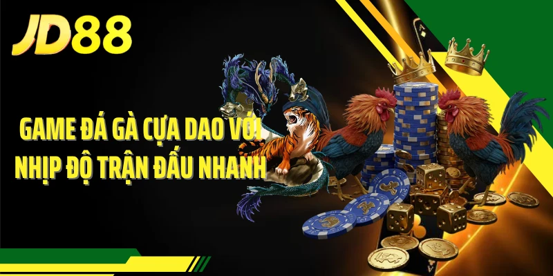 Game đá gà cựa dao với nhịp độ trận đấu nhanh