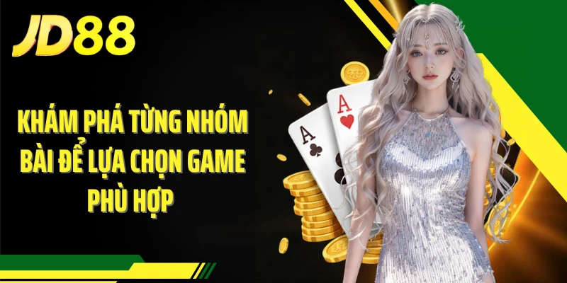 Khám phá từng nhóm bài để lựa chọn game phù hợp 