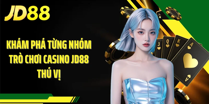 Khám phá từng nhóm trò chơi casino JD88 thú vị