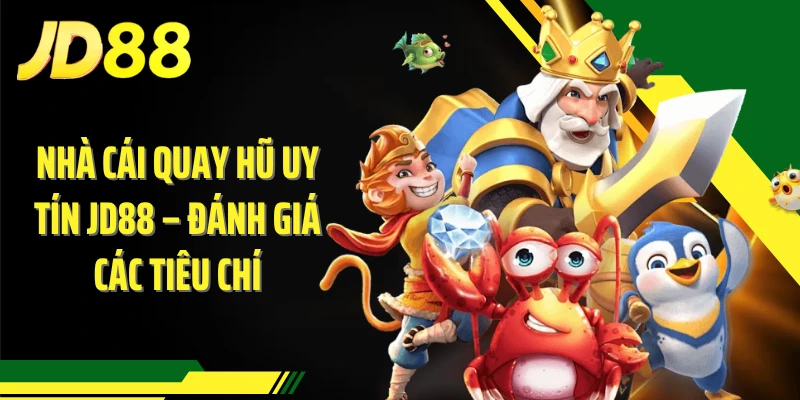 Nhà Cái Quay Hũ Uy Tín JD88 – Đánh Giá Các Tiêu Chí
