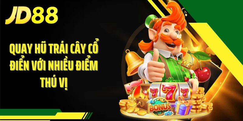 Quay hũ trái cây cổ điển với nhiều điểm thú vị