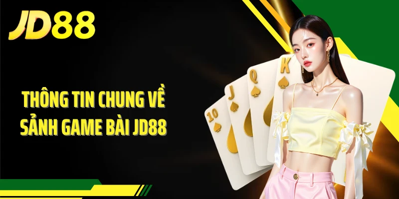 Thông tin chung về sảnh game bài JD88